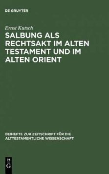 Salbung ALS Rechtsakt Im Alten Testament Und Im Alten Orient