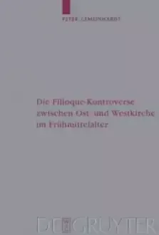 Die Filioque-Kontroverse Zwischen Ost- Und Westkirche Im Fruhmittelalter