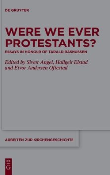 Were We Ever Protestants?: Essays in Honour of Tarald Rasmussen