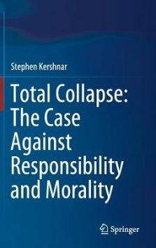 Total Collapse: The Case Against Responsibility and Morality