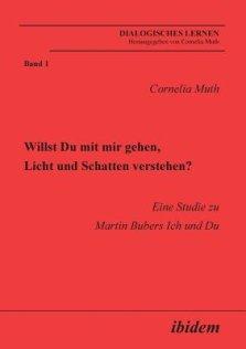 Willst Du Mit Mir Gehen, Licht Und Schatten Verstehen?. Eine Studie Zu Martin Bubers Ich Und Du