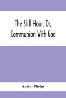 The Still Hour, Or, Communion With God