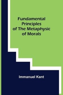 Fundamental Principles of the Metaphysic of Morals