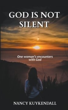 God is not Silent: One Woman's Encounters With God