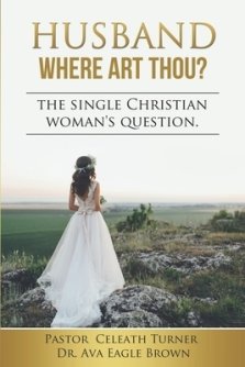 Husband Where Art Thou?: The Question on the Single Christian Womans Mind