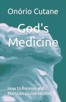 God's Medicine: How to Receive and Maintain Divine Healing