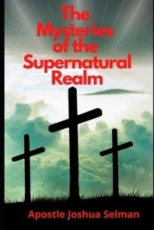 The Mysteries of the Supernatural Realm: Part 1