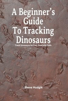 A Beginner's Guide To Tracking Dinosaurs: Track Dinosaurs and Discover Truth