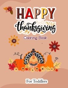 Happy Thanksgiving Coloring Book for Toddlers: Fun and Easy Thanksgiving Coloring Book, Perfect Thanksgiving Gift for Children, Turkey lovers, Feast,