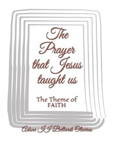 The Prayer that Jesus taught us: The Theme of FAITH