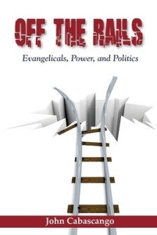 Off The Rails: Evangelicals, Power, and Politics