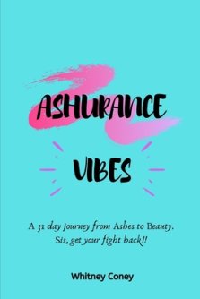 Ashurance Vibes: A 31 day journey from Ashes to Beauty. Sis, get your fight back!!