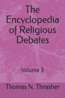 The Encyclopedia of Religious Debates: Volume 3