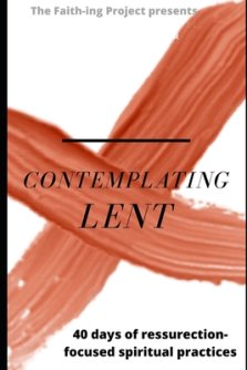 Contemplating Lent: 40 Days of Resurrection-Focused Spiritual Practice