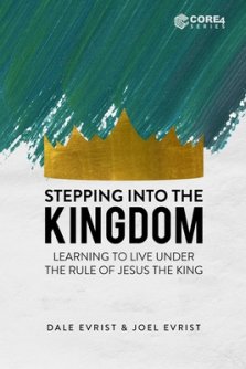 Stepping into the Kingdom: Learning to Live Under the Rule of Jesus the King