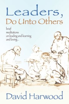 Leaders, Do Unto Others: Brief Meditations on Leading and Learning and Loving