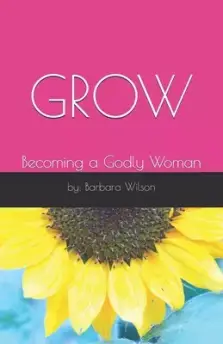 Grow: Becoming a Godly Woman