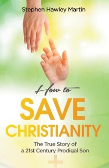 How to Save Christianity: The True Story of a 21st Century Prodigal Son