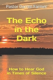 The Echo in the Dark: How to Hear God in Times of Silence