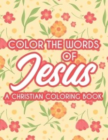 Color The Words Of Jesus A Christian Coloring Book: Bible Verse Coloring Book For Women's Devotion, Relaxing Coloring Pages For Adult Relaxation