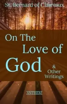 St. Bernard of Clairvaux: On the Love of God & Other Writings