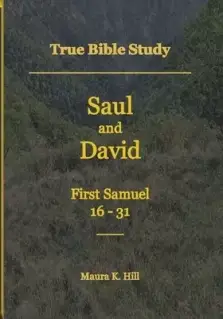 True Bible Study - Saul and David First Samuel 16-31