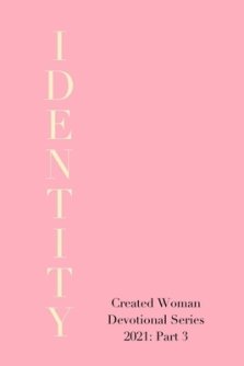 Identity: Created Woman Devotional Series 2021, Part 3