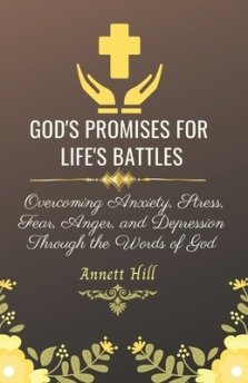 God's Promises for Life's Battles: Overcoming Anxiety, Stress, Fear, Anger, and Depression Through the Words of God With Affirmations and Prayers. (