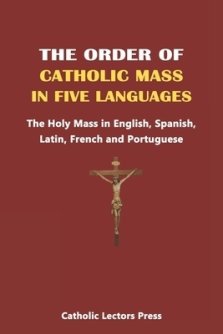 The Order of Catholic Mass in Five Languages: The Holy Mass in English, Spanish, Latin, French and Portuguese