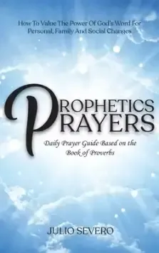 Prophetic Prayers: Daily Prayer Guide Based on the Book of Proverbs