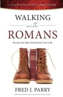 Walking With Romans: Become The Man God Intended You To Be