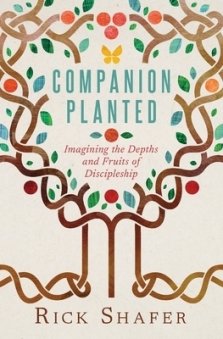 Companion Planted: Imagining the Depths and Fruits of Discipleship