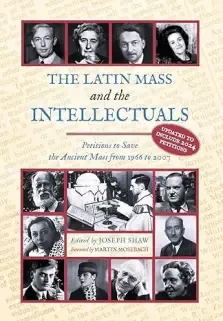 The Latin Mass and the Intellectuals: Petitions to Save the Ancient Mass from 1966 to 2007