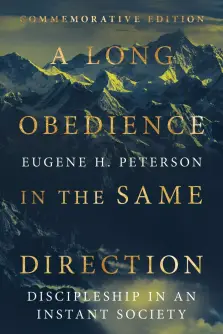 A Long Obedience in the Same Direction: Discipleship in an Instant Society