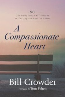 A Compassionate Heart: 90 Our Daily Bread Reflections on Sharing the Love of Christ