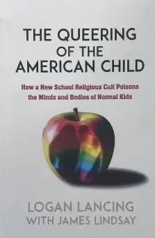 The Queering of the American Child: How a New School Religious Cult Poisons the Minds and Bodies of Normal Kids