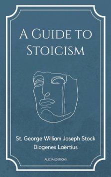 A Guide to Stoicism: New Large print edition followed by the biographies of various Stoic philosophers taken from "The lives and opinions o