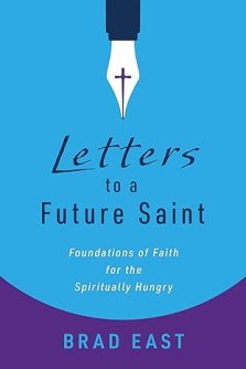 Letters to a Future Saint: Foundations of Faith for the Spiritually Hungry