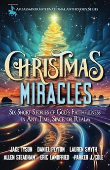 Christmas Miracles: Six Short Stories of God's Faithfulness in Any Time, Space, or Realm