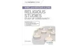 My Revision Notes: WJEC And Eduqas A Level Religious Studies Study Of Christianity