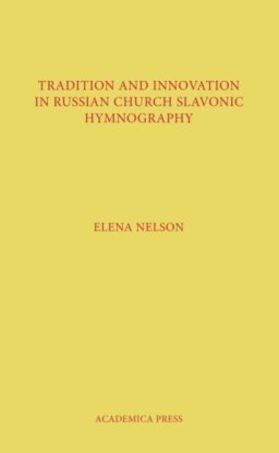 Tradition And Innovation In Russian Church Slavonic Hymnography