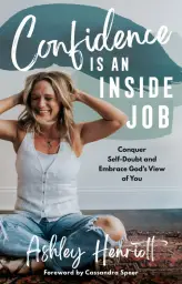 Confidence Is an Inside Job: Conquer Self-Doubt and Embrace God's View of You