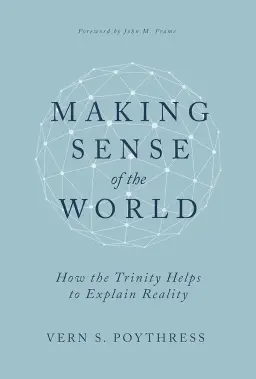 Making Sense of the World: How the Trinity Helps to Explain Reality