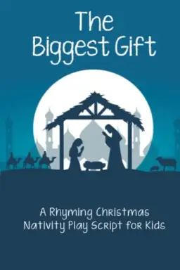 The Biggest Gift: A Rhyming Christmas Nativity Play Script for Kids