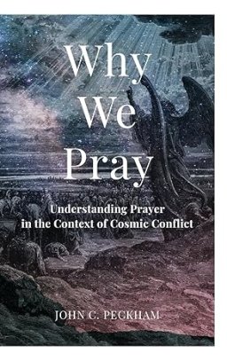 Why We Pray: Understanding Prayer in the Context of Cosmic Conflict