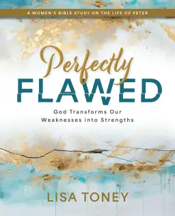 Perfectly Flawed Women's Bible Study: God Transforms Our Weaknesses Into Strengths (a Women's Bible Study on the Life of Peter)