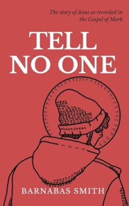 Tell No One: The Story of Jesus as Recorded in the Gospel of Mark