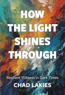 How the Light Shines Through: Resilient Witness in Dark Times