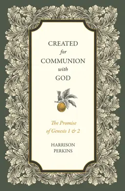 Created for Communion with God – The Promise of Genesis 1 and 2