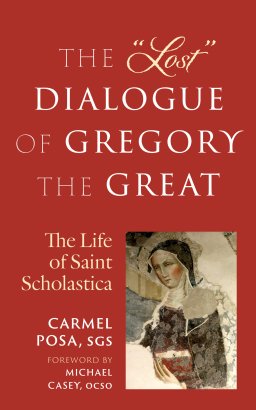 The Lost Dialogue of Gregory the Great: The Life of St. Scholastica